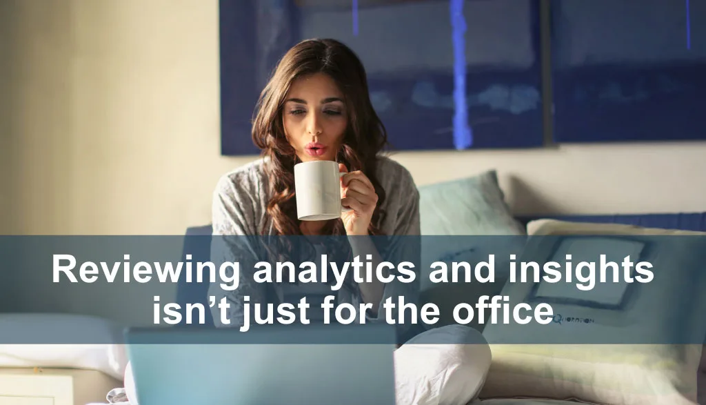 Reviewing-analytics-and-insights-isn’t-just-for-the-office